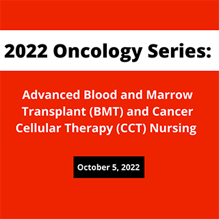 2022 Oncology Series: Advanced Blood and Marrow Transplant (BMT) and Cancer Cellular Therapy (CCT) Nursing Banner